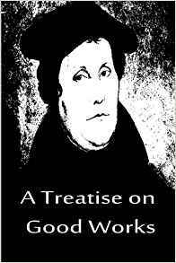 A Treatise on Good Works