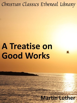 A Treatise on Good Works