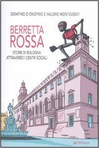 Berretta rossa. Storie di Bologna attraverso i centri sociali