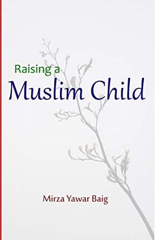 Raising a Muslim Child: Owning a sacred responsibility (Kindle Edition)