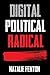 Digital, Political, Radical