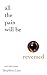 All The Pain Will Be Reversed: ...and other stories