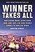 Winner Takes All: How Casino Mogul Steve Wynn Won-and Lost-the High Stakes Gamble to Own Las Vegas