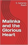 Malinka and the Glorious Heart Malinka and the Glorious Heart