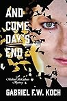 And Come Day's End by Gabriel F.W. Koch