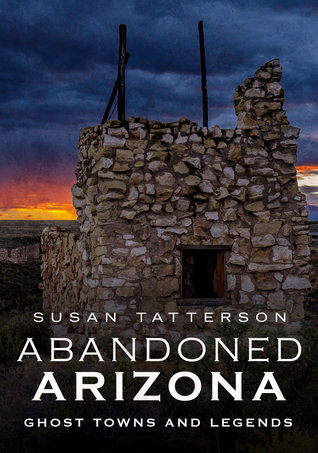 Abandoned Arizona, Ghost Towns and Legends (Paperback)