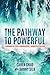 The Pathway to Powerful: Learning to Lead a Courageous, Connected Culture