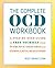 The Complete OCD Workbook: A Step-by-Step Guide to Free Yourself from Intrusive Thoughts and Compulsive Behaviors