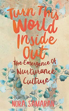 Turn This World Inside Out: The Emergence of Nurturance Culture (Paperback)