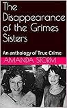 The Disappearance of the Grimes Sisters: An anthology of True Crime