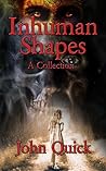 Inhuman Shapes by John  Quick
