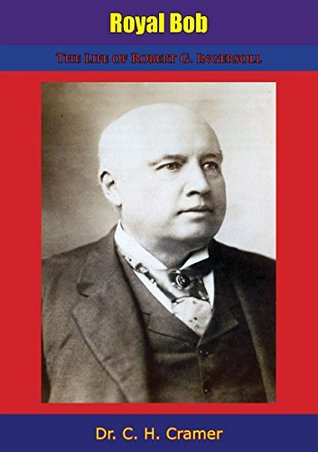 Royal Bob: The Life of Robert G. Ingersoll (Kindle Edition)