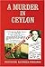A Murder in Ceylon: The Sat...