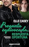 Pregunta equivocada, respuesta oportuna (Bourbon Street Boys) by Elle Casey