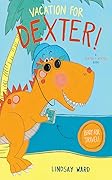Vacation for Dexter! (Dexter T. Rexter, #3)