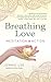 Breathing Love: Meditation in Action