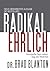 Radikal Ehrlich: Verwandle Dein Leben - Sag die Wahrheit (German Edition)