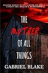 The Mother Of All Things by Gabriel   Blake