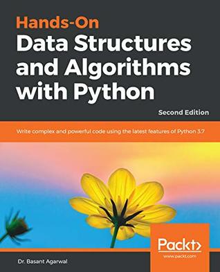 Hands-On Data Structures and Algorithms with Python: Write Complex and Powerful Code Using the Latest features of Python 3.7