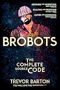Brobots: The Complete Source Code