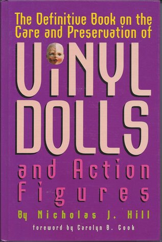 The definitive book on the care and preservation of vinyl dolls and action figures (Hardcover)