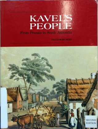 Kavel's People: Their Story of Migration from Prussia to South Australia for the Sake of Their Faith, and Their Initial Settlement, Told Mainly from Journals, Letters, and Other Documents of the Time