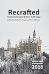 Recrafted: 2018 - Group One: Heaton Extension Writers' Anthology Recrafted: 2018 - Group One: Heaton Extension Writers' Anthology