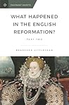 What Happened in the English Reformation? by W. Bradford Littlejohn