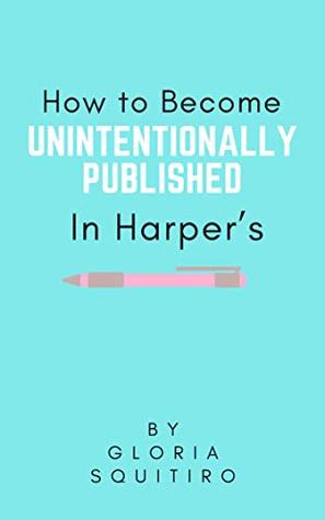 How to Be Unintentionally Published in Harper's