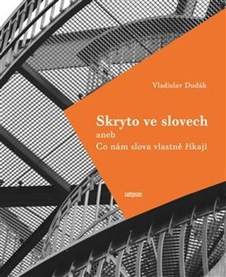 Skryto ve slovech: aneb Co nám slova vlastně říkají