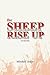 The Sheep Rise Up by Mitchell Graye
