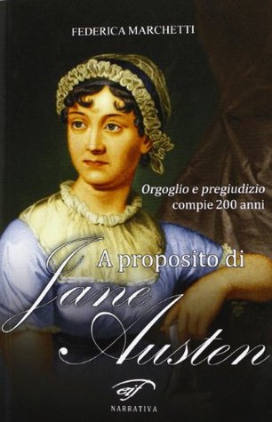 A proposito di Jane Austen. Orgoglio e pregiudizio compie 200 anni (Paperback)