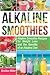 Alkaline Smoothies by Sheldon Miller