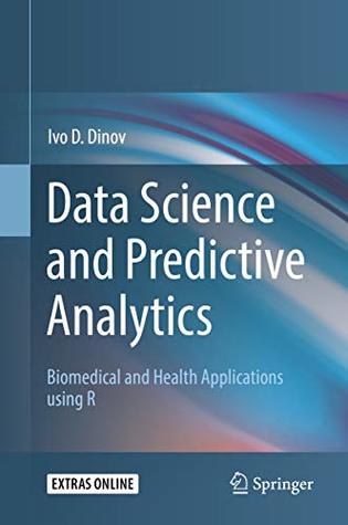 Data Science and Predictive Analytics: Biomedical and Health Applications using R (Kindle Edition)