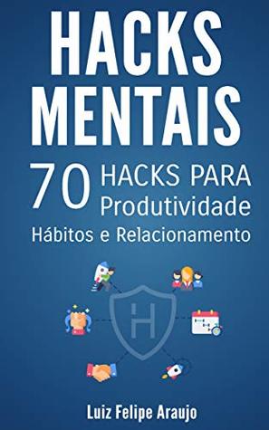 Hacks Mentais: 70 Hacks para Produtividade, Hábitos e Relacionamentos (Portuguese Edition)