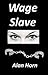 Wage Slave (Wage Slaves Book 1)