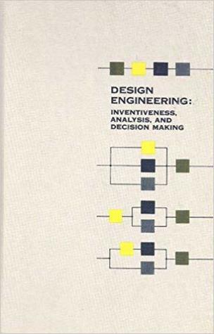 Design Engineering: Inventiveness, Analysis, and Decision Making (Hardcover)