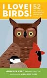 I Love Birds!: 52 Ways to Wonder, Wander, and Explore Birds with Kids I Love Birds!: 52 Ways to Wonder, Wander, and Explore Birds with Kids