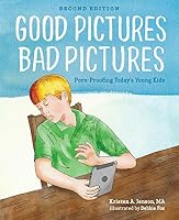 Good Pictures Bad Pictures: Porn-Proofing Today's Young Kids by ...