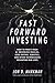 Fast Forward Investing: How to Profit from AI, Driverless Vehicles, Gene Editing, Robotics, and Other Technologies Reshaping Our Lives