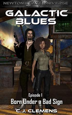 Galactic Blues - Episode 1: Born Under a Bad Sign: A Newton's Gate serial (Galactic Blues Season 1)