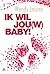Ik wil jou(w) baby by Wendy Louise