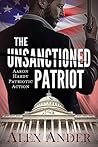 The Unsanctioned Patriot (Aaron Hardy #1) The Unsanctioned Patriot (Aaron Hardy #1)