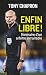 Enfin libre ! (LA TRAVERSEE DE) by Tony Chapron