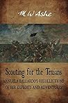 Scouting for the Texians: Manuela Ballardo's Recollections of her Exploits and Adventures Scouting for the Texians: Manuela Ballardo's Recollections of her Exploits and Adventures