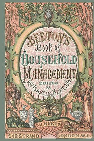Beeton's Book of Household Management; Edited by Mrs. Isabella Beeton; 248 Strand London W.C.: How to Manage a Household in the Victorian era; Wide ... Book/Journal (Mrs. Beeton's Journals)
