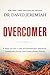 Overcomer: 8 Ways to Live a Life of Unstoppable Strength, Unmovable Faith, and Unbelievable Power