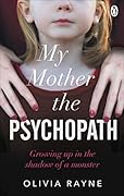 My Mother, the Psychopath: Growing Up In The Shadow Of A Monster