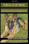 This K-9 of Mine by Jerry Wayne Baldwin