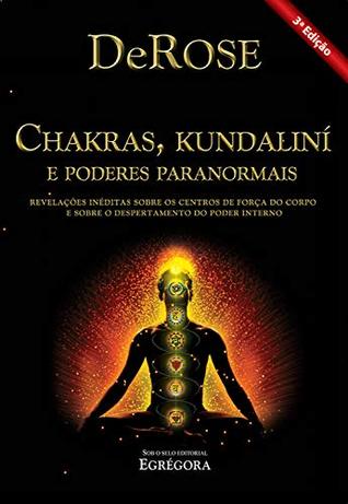 Chakras, Kundalini e Poderes Paranormais: Revelações inéditas sobre os centros de força do corpo e sobre o despertamento do poder interno (Portuguese Edition)